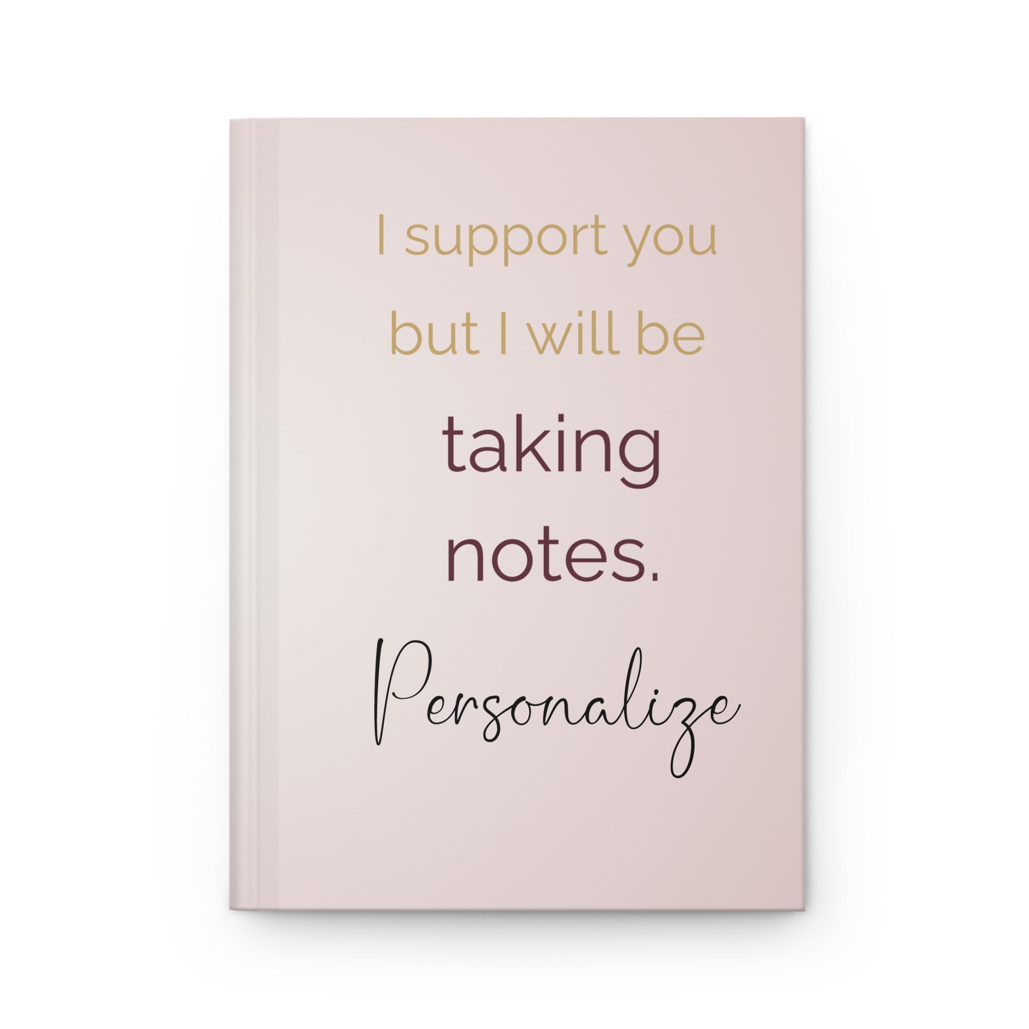 Customizable Funny Minimalist Notebook for Women | “I support you but I will be taking notes” Journal | Personalized Notebook | Aesthetic Office Gift | Coworker Gift | Journal for Her